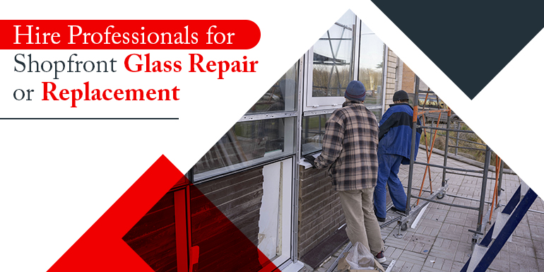Hire Professionals for Shopfront Glass Repair Or Replacement