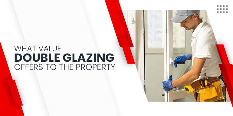 How Double Glazing Windows Add Value to Your Old Property
