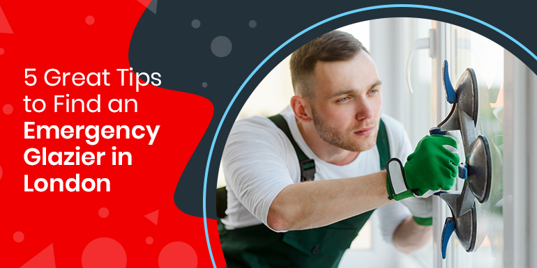 5 Great Tips to Find an Emergency Glazier in London