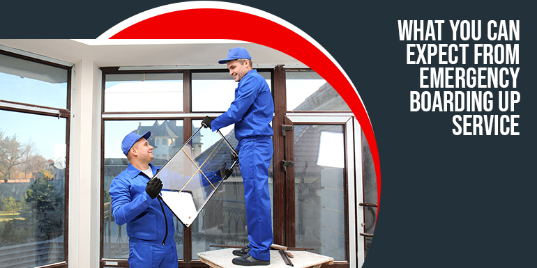What You can Expect from Emergency Boarding up Service